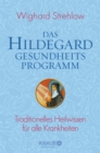 Das Hildegard-Gesundheitsprogramm : Traditionelles Heilwissen fur alle Krankheiten - eBook
