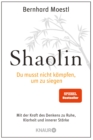 Shaolin - Du musst nicht kampfen, um zu siegen! : Mit der Kraft des Denkens zu Ruhe, Klarheit und innerer Starke - eBook