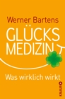 Glucksmedizin : Was wirklich hilft - eBook