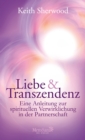 Liebe und Transzendenz : Eine Anleitung zur spirituellen Verwirklichung in der Partnerschaft - eBook