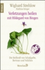 Verletzungen heilen : Die Heilkraft von Schafgarbe, Bertram und Veilchen nach Hildegard von Bingen - eBook