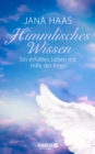 Himmlisches Wissen : Ein erfulltes Leben mit Hilfe der Engel - eBook