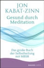 Gesund durch Meditation : Das groe Buch der Selbstheilung mit MBSR - eBook