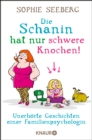 Die Schanin hat nur schwere Knochen! : Unerhorte Geschichten einer Familienpsychologin - eBook