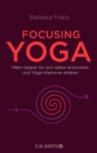 Focusing Yoga : Mehr Gespur fur sich selbst entwickeln und Yoga intensiver erleben - eBook