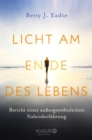 Licht am Ende des Lebens : Bericht einer auergewohnlichen Nahtoderfahrung - eBook