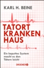 Tatort Krankenhaus : Ein kaputtes System macht es den Tatern leicht - eBook