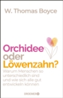 Orchidee oder Lowenzahn? : Warum Menschen so unterschiedlich sind und wie sich alle gut entwickeln konnen - eBook