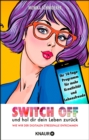 Switch off und hol dir dein Leben zuruck : Wie wir der digitalen Stressfalle entkommen - eBook