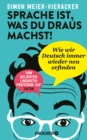 Sprache ist, was du draus machst! : Wie wir Deutsch immer wieder neu erfinden | Verbluffende und spannende Fakten zur Deutschen Sprache - eBook