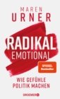 Radikal emotional : Wie Gefuhle Politik machen | Das neue Sachbuch der Neurowissenschaftlerin und SPIEGEL-Bestsellerautorin - eBook