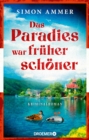 Das Paradies war fruher schoner : Kriminalroman | Ein Osterreich-Krimi - eBook