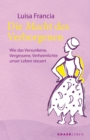 Die Macht des Verborgenen : Wie das Versunkene, Vergessene, Verheimlichte unser Leben steuert | Spiritueller Ratgeber mit 25 Ritualen - eBook