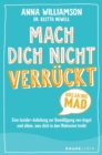 Mach dich nicht verruckt - Breaking Mad : Eine Insider-Anleitung zur Bewaltigung von Angst und allem, was dich in den Wahnsinn treibt - eBook