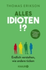 Alles Idioten!? : Endlich verstehen, wie andere ticken | Deutsche Ausgabe des New York Times Bestsellers »Surrounded by Idiots« - eBook