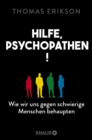 Hilfe, Psychopathen! : Wie wir uns gegen schwierige Menschen behaupten  | Deutsche Ausgabe des New York Times Bestsellers »Surrounded by Psychopaths« - eBook