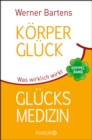 Korpergluck & Glucksmedizin : Was wirklich wirkt - eBook
