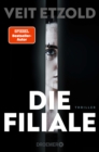 Die Filiale : Thriller | »Ein Hochgenuss fur Thriller Fans.« Arno Strobel - eBook