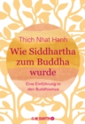 Wie Siddhartha zum Buddha wurde : Eine Einfuhrung in den Buddhismus - eBook