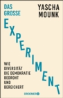 Das groe Experiment : Wie Diversitat die Demokratie bedroht und bereichert | Der Bestseller-Autor von "Zerfall der Demokratie" uber Diversitat - eBook