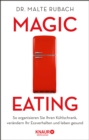 Magic Eating : So organisieren Sie Ihren Kuhlschrank, verandern Ihr Essverhalten und leben gesund - eBook