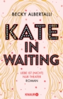 Kate in Waiting : Liebe ist (nicht) nur Theater. Roman | Die neue groe romantische Komodie von Becky Albertalli, der Autorin des Bestsellers »Love, Simon« - eBook