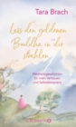 Lass den goldenen Buddha in dir strahlen : Weisheitsgeschichten fur mehr Vertrauen und Selbstakzeptanz - eBook