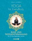 Yoga for EveryBody - Ruhe und Tiefenentspannung : Die 50 beruhigendsten Asanas - eBook