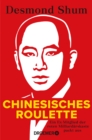 Chinesisches Roulette : Ein Ex-Mitglied der roten Milliardarskaste packt aus | Der brisante Insiderbericht aus Chinas Elite - eBook