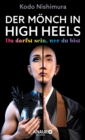 Der Monch in High Heels : Du darfst sein, wer du bist | Die inspirierende Lebensgeschichte des beruhmten Make-up-Artists und LGBTQIA*-Monchs Kodo Nishimura - eBook