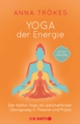 Yoga der Energie : Der Hatha-Yoga als ganzheitlicher Ubungsweg in Theorie und Praxis - eBook