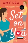 Set on You : Roman | "Amy Lea hat eine Geschichte fur alle verfasst, die sich nicht immer akzeptieren und trotzdem entschlossen sind, sich selbst zu lieben." - Ali Hazelwood - eBook