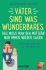 Vater sind was Wunderbares, das muss man den Muttern nur immer wieder sagen : Insiderbericht von der Windelfront | 16 brullend-komische Episoden von Postillon-Autor Alexander Bayer - eBook