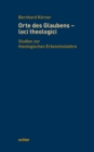 Orte des Glaubens - loci theologici : Studien zur theologischen Erkenntnislehre - eBook