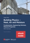 Building Physics - Heat, Air and Moisture : Fundamentals, Engineering Methods, Material Properties and Exercises - eBook