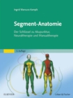 Segment-Anatomie : Der Schlussel zu Akupunktur, Neuraltherapie und Manualtherapie - eBook