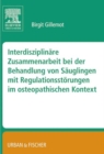 Interdisziplinare Zusammenarbeit bei der Behandlung von Sauglingen mit Regulationsstorungen im osteopathischen Kontext : Gillemot, Interdisziplinare Behandlung von Sauglingen - eBook