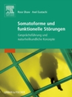 Somatoforme und funktionelle Storungen : Gesprachsfuhrung und naturheilkundliche Konzepte - eBook