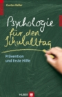 Psychologie fur den Schulalltag : Pravention und Erste Hilfe - eBook