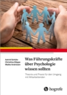 Was Fuhrungskrafte uber Psychologie wissen sollten : Theorie und Praxis fur den Umgang mit Mitarbeitenden - eBook