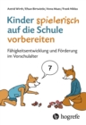 Kinder spielerisch auf die Schule vorbereiten : Fahigkeitsentwicklung und Forderung im Vorschulalter - eBook