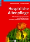 Hospizliche Altenpflege : Palliative Versorgungskonzepte in Altenpflegeheimen entwickeln, etablieren und evaluieren - eBook
