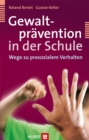 Gewaltpravention in der Schule : Wege zu prosozialem Verhalten - eBook