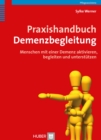Praxishandbuch Demenzbegleitung : Menschen mit einer Demenz aktivieren, begleiten und unterstutzen - eBook