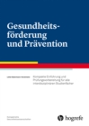 Gesundheitsforderung und Pravention : Kompakte Einfuhrung und Prufungsvorbereitung fur alle interdisziplinaren Studienfacher - eBook