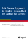 Life Course Approach to Health - Gesundheit im Verlauf des Lebens : Kompakte Einfuhrung fur alle interdisziplinaren Studienfacher - eBook