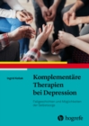 Komplementare Therapien bei Depression : Fallgeschichten und Moglichkeiten der Selbstsorge - eBook