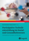 Partizipative Technikentwicklung im Sozial- und Gesundheitswesen : Interdisziplinare Konzepte und Methoden - eBook