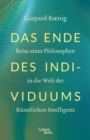Das Ende des Individuums : Reise eines Philosophen in die Welt der kunstlichen Intelligenz - eBook