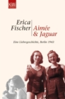Aimee und Jaguar : Ein Liebesgeschichte, Berlin 1943 - eBook